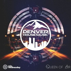 Queen of Air - Denver House Music Mix - Mix Wednesday - DHM