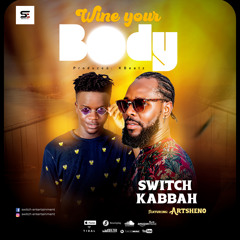 Switch Kabbah ft Artsheno--Wine Your Body
