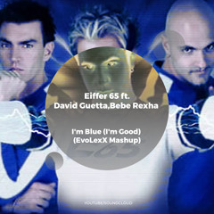Eiffer 65 ft.David Guetta,Bebe Rexha - I'm Blue (I'm Good) (EvoLexX Mashup)