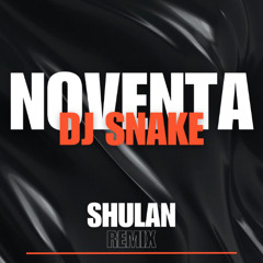 Dj Snake - Noventa (SHULAN Remix)