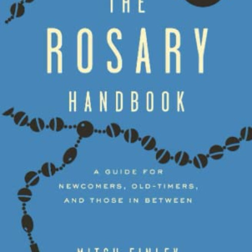 [Download] EPUB 🗂️ The Rosary Handbook: A Guide for Newcomers, Oldtimers, and Those