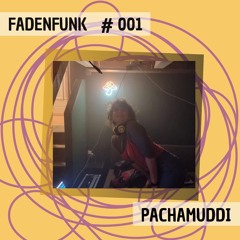FADENFUNK #001 Pachamuddi