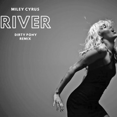 Miley Cyrus - River (Dirty Pony Remix)