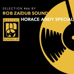 Musical Echoes roots selection # 66 (Horace Andy special by Rob Zaïdub sound system / octobre 2020)
