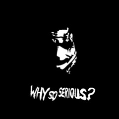 why so serious?