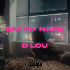 D Lou - SAY MY NAME