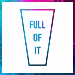 Full Of It