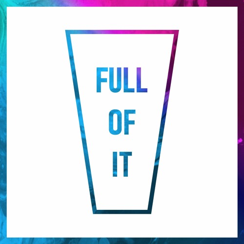 Full Of It