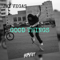 Jay Vegas - Good Things [Hot Stuff]