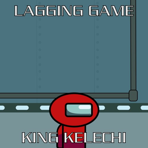 Stream LAGGING GAME By KING KELECHI fka Grammar Boy KU Kony stream-lagging-game-by-king-kelechi-fka-grammar-boy-ku-kony