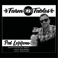 Pat Lezizmo w/ Brent Northey - Farm2Tables |Deep|Downtempo|Rare Grooves |Afro| Chillout |House Mixes