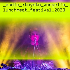 LUNCHMEAT FESTIVAL 2020: Toyota Vangelis live