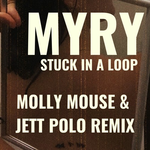 Myry - Stuck in a Loop (Molly Mouse & Jett Polo Remix)