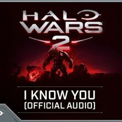 Halo Wars 2 - "I Know You" (Official Audio)