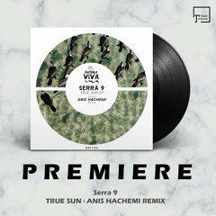 PREMIERE: Serra 9 - True Sun (Anis Hachemi Remix) [NATURA VIVA MUSIC]