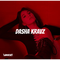 DAMNCAST #6 - Dasha Kravz