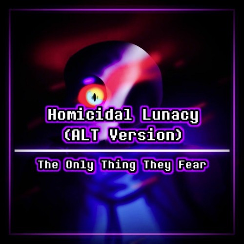 [Dusttrust: The Concealed Experience] HOMICIDAL LUNACY | The Only Thing They Fear (ALT Version)
