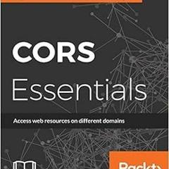 [ACCESS] KINDLE 📌 CORS Essentials: Access web resources on different domains by Raje
