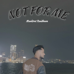 Not For Me