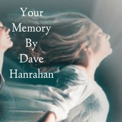 Your Memory By Dave Hanrahan