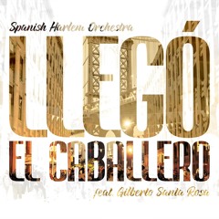 " Llegó El Caballero " Spanish Harlem Orchestra Feat. Gilberto Santa Rosa