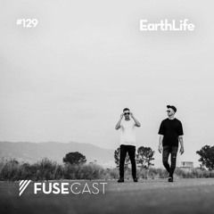Fusecast #129 - EarthLife