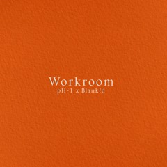 pH-1 Workroom (ft. Blank!d)