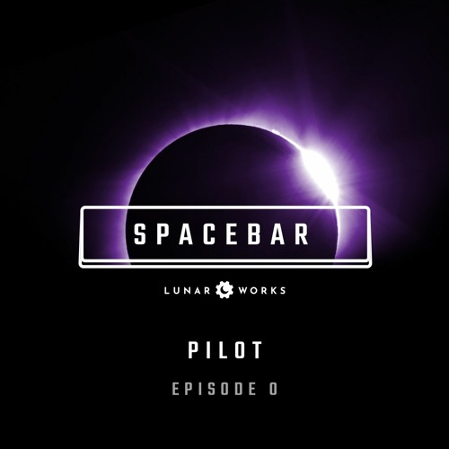 Pilot • Episode 0 • Spacebar Podcast