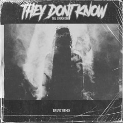 The Unknown - They Don't Know (BRUVZ Remix)