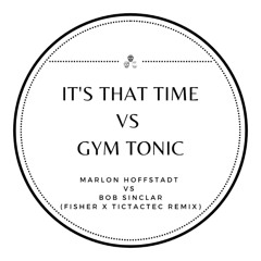 Marlon Hoffstadt vs Bob Sinclar - It's That Time vs Gym Tonic (Fisher x TicTacTec Remix)