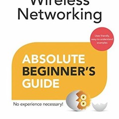 [VIEW] [PDF EBOOK EPUB KINDLE] Wireless Networking Absolute Beginner's Guide by  Michael Miller 💜