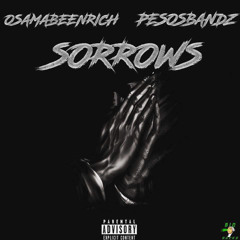 OsamabeenRich Ft Pesosbandz  “Sorrows”