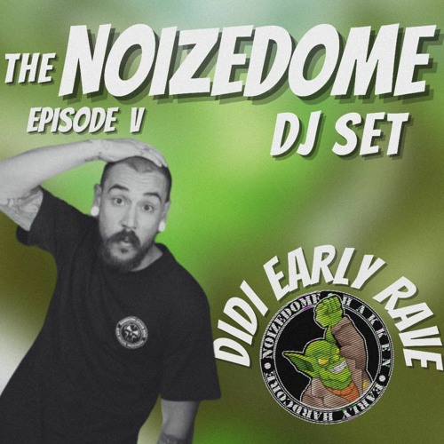 DIDI EARLY RAVE / MAY 2024 / ON THE NOIZEDOME DJSET EP#5