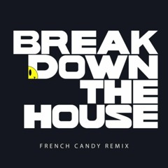 Club Remix | Br3@k D0wn Th3 H0us3 (French Candy Remix)