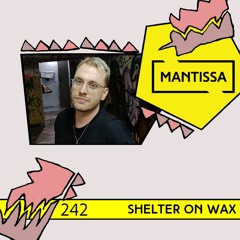 Mantissa Mix 242: Shelter On Wax