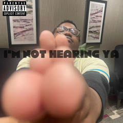 IM NOT HEARING YA (PROD.BXNKS)