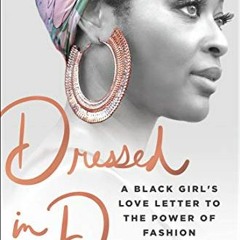[[ Dressed in Dreams, A Black Girl's Love Letter to the Power of Fashion [Epub[