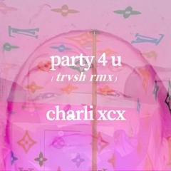 charli xcx - party 4 u (trvshxeap rmx) #HIFNremix
