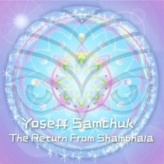 Yoseff Samchuk 6 - The Return From Shambhala - June 14, 2023