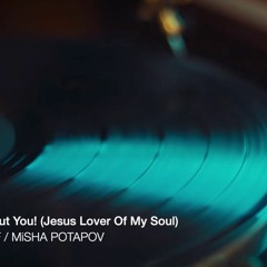 It's all about You (Jesus Lover Of My Soul) - POTAPOFF