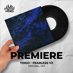 PREMIERE: TOIGO ─ Fearless (Original Mix) [Lovedogs]