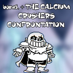 bones. + The Calcium Crushers Confrontation