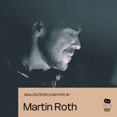 Analog People MIXTAPE.1 by Martin Roth