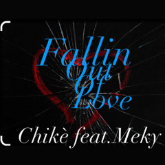 Fallin out of love-chikè feat Meky (rmx)