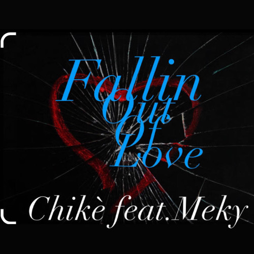 Fallin out of love-chikè feat Meky (rmx)