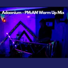 Adaanium - PM:AM Warm Up Mix