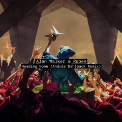 Alan Walker, Ruben - Heading Home (Andrés Dahlback Remix)