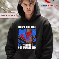 Spiderman don’t act like you’re impressed Marvel shirt