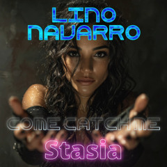 Lino Navarro ft. Stasia - Come Catch Me