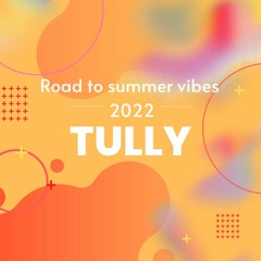 Tully - Road To Summer Vibes
